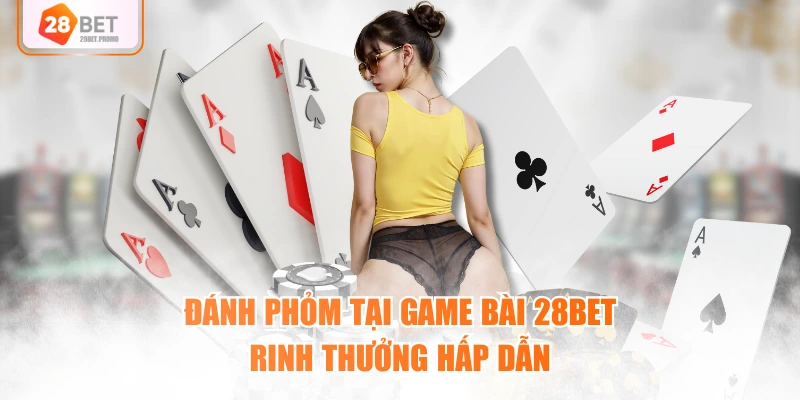 Đánh Phỏm tại game bài 28BET rinh thưởng hấp dẫn