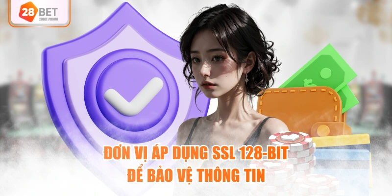Đơn vị áp dụng SSL 128-bit để bảo vệ thông tin